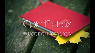 Epic Relax | Waiting Moments | Emotional Beautiful Piano Music