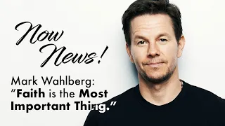 Now News! Mark Wahlberg: "Faith Is The Most Important Thing."