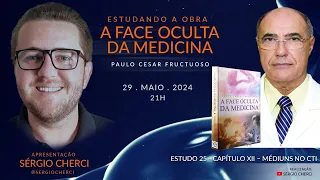 Estudo #25 da obra A FACE OCULTA DA MEDICINA - PAULO CESAR FRUCTUOSO - Capítulo XII - Sérgio Cherci