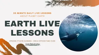 Earth LIVE Lesson with Katie Dunning : Being an ORCA Wildlife Officer