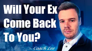 Will My Ex Come Back To Me? How To Know.