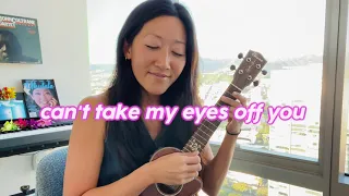 Can't Take My Eyes Off You (Frankie Valli / Lauryn Hill cover) // Cynthia Lin Ukulele Play-Along