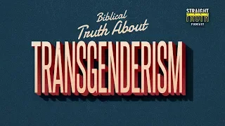 Biblical Truth About Transgenderism