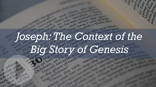 Joseph: In the Context of the Big Story of Genesis - John Lennox