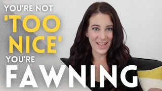 Are You 'Too Nice' Or Are You Fawning?