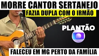 M0RREU AGORA HÁ POUCO em MG CANTOR SERTANEJO; Fazia DUPLA COM o irmão, que está ARR@SADO