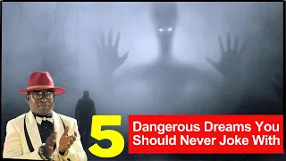 5 Dangerous Dreams You Should Never Joke With - Nana Ayebiafo Jnana