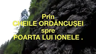 CHEILE ORDÂNCUȘEI spre POARTA LUI IONELE . Un film de Paul Enache .