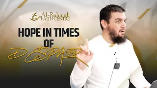 Hope in times of despair | Lecture by Ustadh Muhammad Tim Humble