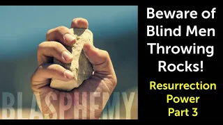 Beware of Blind Men Throwing Rocks -- Part 3 | March 17th, 2024