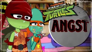 ROTTMNT react to angst (2/2)