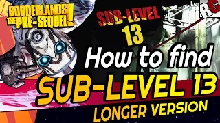 How to find SUB-LEVEL 13 - Borderlands The Pre-Sequel - Entrance location Sub-Level 13-LONG VERSION