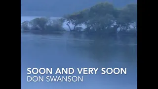 Soon And Very Soon by Don Swanson