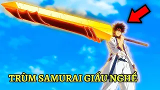 Anh Là Samurai Mạnh Nhất Từng Tiêu Diệt Cả Vạn Quân Nhưng Lại Thích Giấu Nghề Ở Ẩn