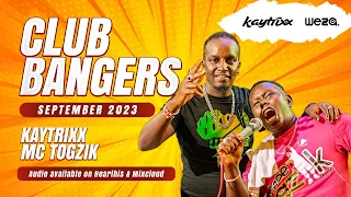 DJ KAYTRIXX + MC TOGZIK 🔥CLUB BANGERS 😎 SEP 2023 ⭐️(ALUTA YA QUIVER (Ultimate party vibez)) 🔥