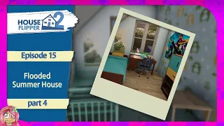 "Flooded Summer House" - Part 4 | Ep 15 | House Flipper 2