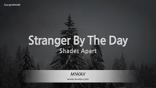 Shades Apart-Stranger By The Day (Karaoke Version)