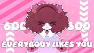 EVERYBODY LIKES YOU // ANIMATION MEME (600 special!!)