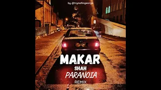 MAKAR X SHAH - PARANOIA - Remix by @Dontcallgeorge