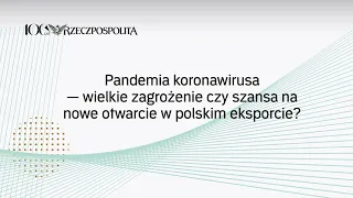 Pandemia koronawirusa — wielkie zagrożenie czy szansa na nowe otwarcie w polskim eksporcie?