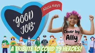 Child's tribute to covid 19 heroes - "Good Job" - Alicia Keys (Cover by Ally)