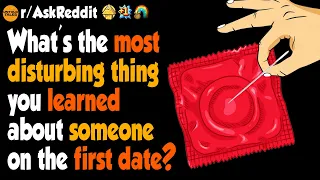 What's The Most Disturbing Thing You Learned About Someone On The First Date?