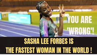 U R WRONG! SASHALEE FORBES IS THE FASTEST WOMAN IN THE WORLD !!!