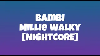 bambi - Millie Walky [NIGHTCORE]