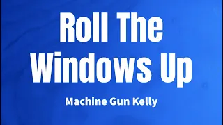Roll The Windows Up - Machine Gun Kelly (Lyrics)