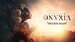 Ivan Torrent - ONYRIA - “Neohuman” ***Descriptions Attached***