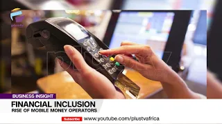 Financial Inclusion: Rise Of Mobile Money Operators | BUSINESS INSIGHTS