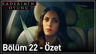 Kaderimin Oyunu 22. Bölüm Özet