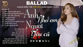 Nghe 1 Lần Bạn Sẽ Không Hối Hận - ANH NHỚ EM NGƯỜI YÊU CŨ NGÂN NGÂN COVER  - 9 -10 Nhạc Trẻ Hay Nhất