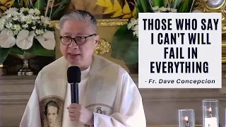 THOSE WHO SAY I CAN'T WILL FAIL IN EVERYTHING - Homily by Fr. Dave Concepcion on May 18, 2022