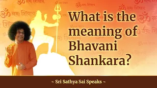 What is the Meaning of 'Bhavani Shankara' | Sri Sathya Sai Speaks | Shivaratri  Message