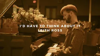 i'd have to think about it: leith ross (piano rendition)