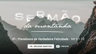 Paradoxos da Verdadeira Felicidade | Mateus 5:1-12 - Pr. Ericson Martins