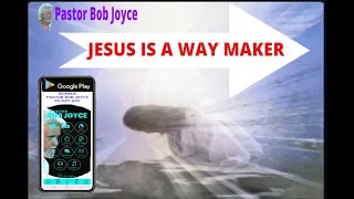 Jesus Is A Way Maker Sung By Pastor Bob Joyce at www.BobJoyce.org