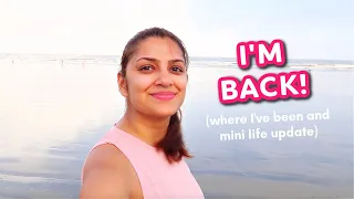 I'm back 😊 (where I was and mini life update)