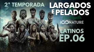 EP. 06 🤠 2ª TEMPORADA 📺 LARGADOS E PELADOS LATINOS