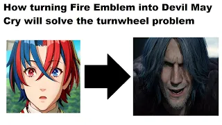 How Turning Fire Emblem Into Devil May Cry Will Solve The Turnwheel Problem