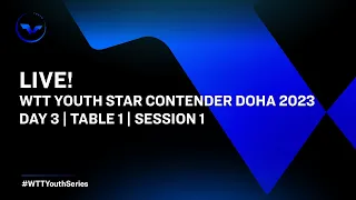 LIVE! | T1 | Day 3 | WTT Youth Star Contender Doha 2023 | Session 1