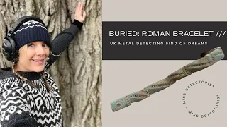 BURIED! ROMAN BRACELET /// A U.K. metal detecting find of dreams (exploring ancient British history)