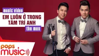 Em Luôn Ở Trong Tâm Trí Anh | The Men | Official MV