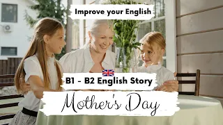 INTERMEDIATE ENGLISH STORY 👩Mother's Day👩 B1 - B2 | Level 5 - Level 6 | British English Accent