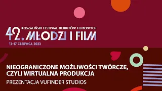 Nieograniczone możliwości twórcze, czyli wirtualna produkcja. Prezentacja Vufinder Studios.