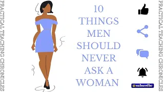 10 Things Men Should Never Ask a Women