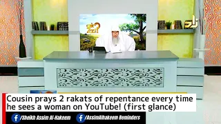 Cousin prays 2 rakats of repentance every time he sees a woman on YouTube! (first glance) | Assim Al