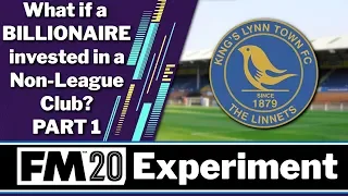 What if a BILLIONAIRE invested in a Non-League Club | FM20 Experiment | Part 1