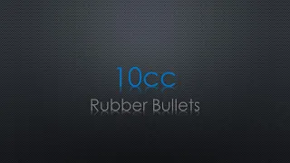 10cc Rubber Bullets Lyrics